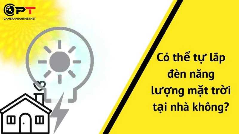 Có thể tự lắp đèn năng lượng mặt trời tại nhà không?