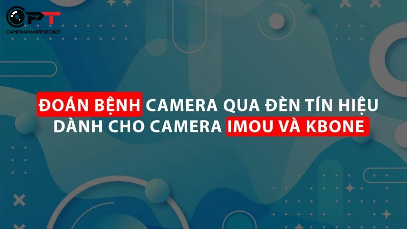 Camera imou đèn đỏ, đèn xanh nhấp nháy, đèn xanh đứng yên ?