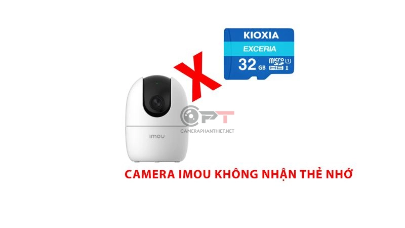 Lỗi camera imou không nhận thẻ nhớ, nguyên nhân và cách xử sửa