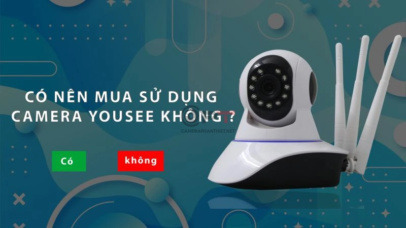 Có nên mua sử dụng camera yousee không ?