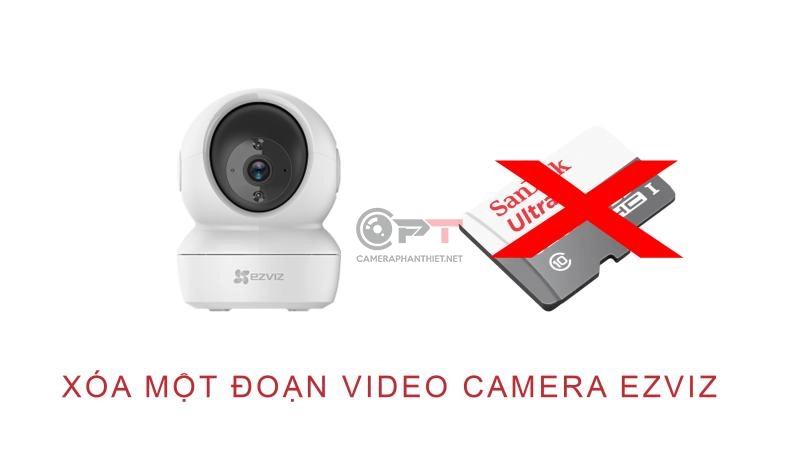 Cách xóa 1 đoạn video trên camera ezviz