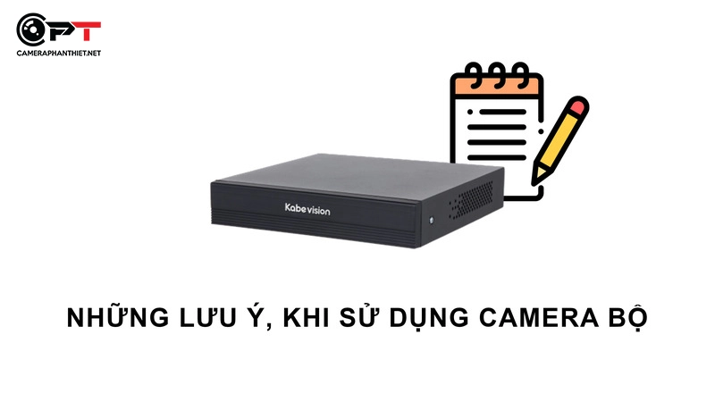 Những lưu ý quan trọng khi sử dụng camera an ninh - đối với camera bộ