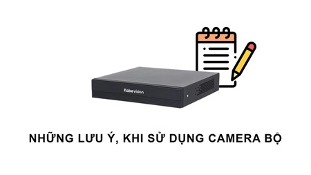 Những lưu ý quan trọng khi sử dụng camera an ninh - đối với camera bộ